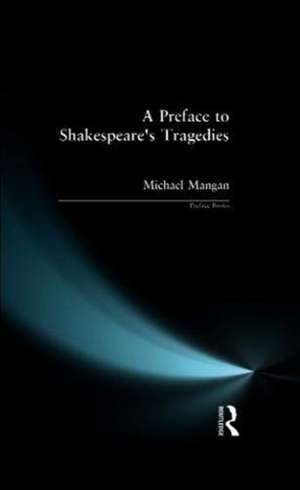 A Preface to Shakespeare's Tragedies de Michael Mangan