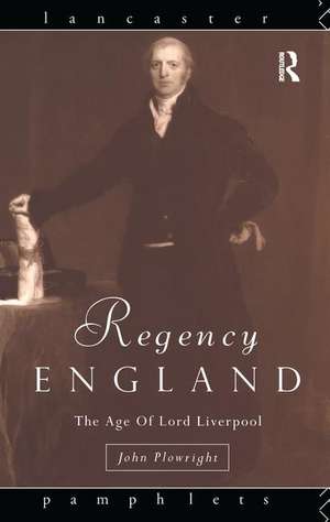 Regency England: The Age of Lord Liverpool de John Plowright