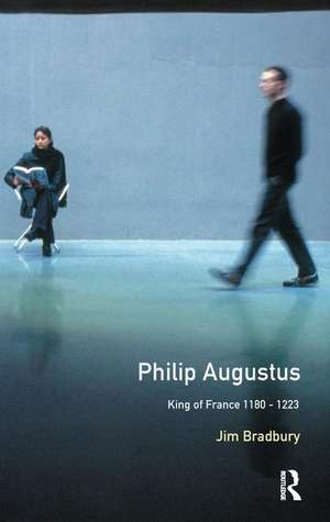 Philip Augustus: King of France 1180-1223 de Jim Bradbury