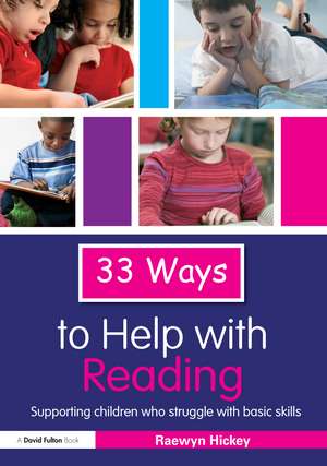 33 Ways to Help with Reading: Supporting Children who Struggle with Basic Skills de Raewyn Hickey