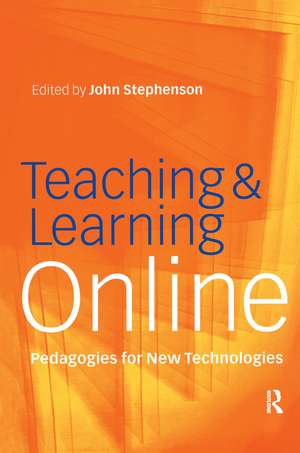 Teaching & Learning Online: New Pedagogies for New Technologies de John Stephenson