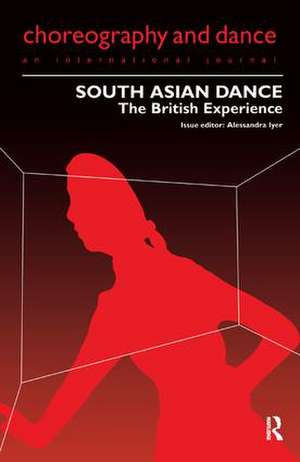 South Asian Dance: The British Experience de Alessandra Iyer