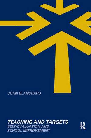 Teaching and Targets: Self Evaluation and School Improvement de John Blanchard