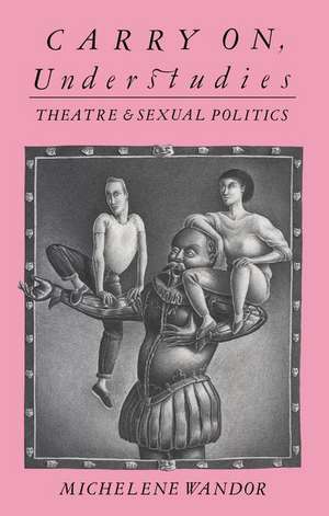 Carry on Understudies: Theatre and Sexual Politics de Michelene Wandor