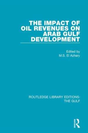 The Impact of Oil Revenues on Arab Gulf Development de M.S. El Azhary