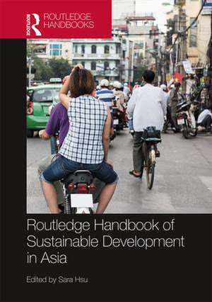 Routledge Handbook of Sustainable Development in Asia de Sara Hsu