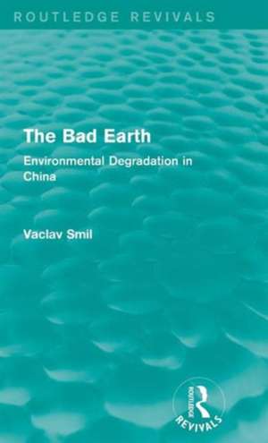 The Bad Earth: Environmental Degradation in China de Vaclav Smil