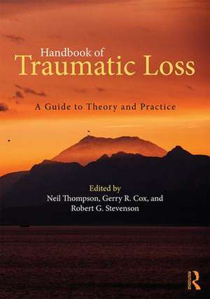 Handbook of Traumatic Loss: A Guide to Theory and Practice de Neil Thompson