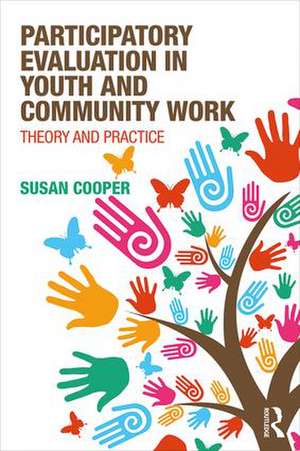 Participatory Evaluation in Youth and Community Work: Theory and Practice de Susan Cooper