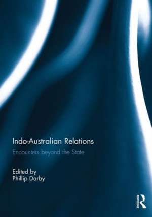 Indo-Australian Relations: Encounters beyond the State de Philip Darby