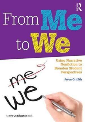 From Me to We: Using Narrative Nonfiction to Broaden Student Perspectives de Jason Griffith