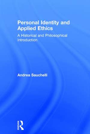 Personal Identity and Applied Ethics: A Historical and Philosophical Introduction de Andrea Sauchelli
