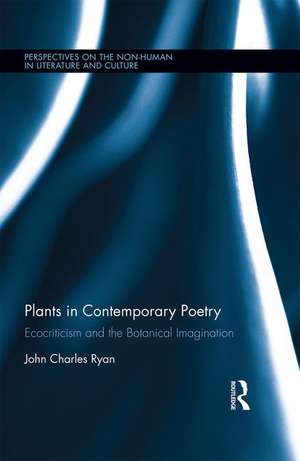 Plants in Contemporary Poetry: Ecocriticism and the Botanical Imagination de John Ryan