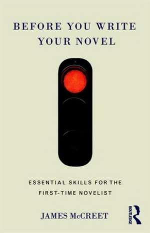 Before You Write Your Novel: Essential Skills for the First-time Novelist de James McCreet