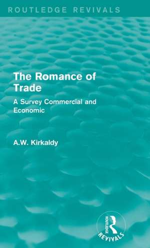 The Romance of Trade: A Survey Commercial and Economic de A.W. Kirkaldy