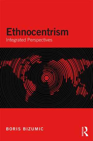 Ethnocentrism: Integrated Perspectives de Boris Bizumic