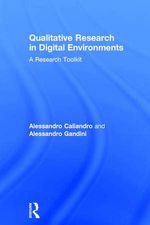 Qualitative Research in Digital Environments: A Research Toolkit de Alessandro Caliandro