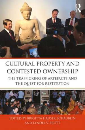 Cultural Property and Contested Ownership: The trafficking of artefacts and the quest for restitution de Brigitta Hauser-Schäublin