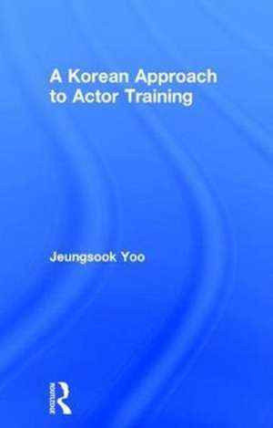 A Korean Approach to Actor Training de Jeungsook Yoo