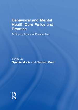 Behavioral and Mental Health Care Policy and Practice: A Biopsychosocial Perspective de Cynthia Moniz