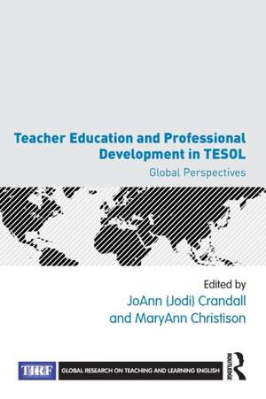 Teacher Education and Professional Development in TESOL: Global Perspectives de Joann Crandall