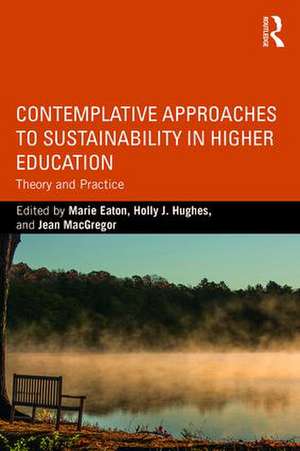 Contemplative Approaches to Sustainability in Higher Education: Theory and Practice de Marie Eaton