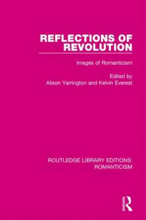 Reflections of Revolution: Images of Romanticism de Alison Yarrington