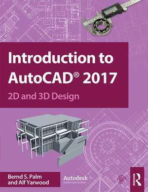 Introduction to AutoCAD 2017: 2D and 3D Design de Bernd Palm