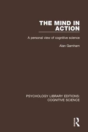 The Mind in Action: A Personal View of Cognitive Science de Alan Garnham