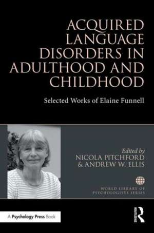 Acquired Language Disorders in Adulthood and Childhood: Selected Works of Elaine Funnell de Nicola Pitchford