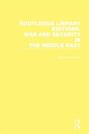 Routledge Library Editions: War and Security in the Middle East de Various