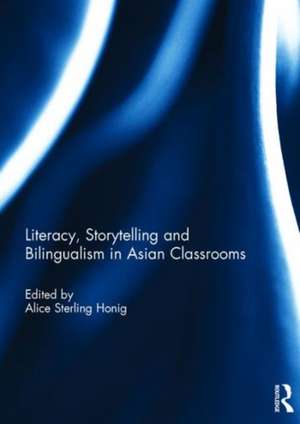 Literacy, Storytelling and Bilingualism in Asian Classrooms de Alice Honig