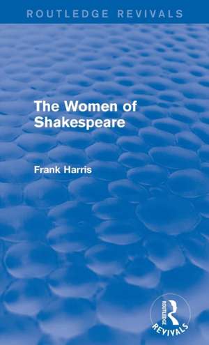 The Women of Shakespeare de Frank Harris