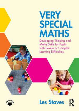 Very Special Maths: Developing Thinking and Maths Skills for Pupils with Severe or Complex Learning Difficulties de Les Staves