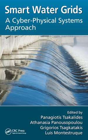 Smart Water Grids: A Cyber-Physical Systems Approach de Panagiotis Tsakalides