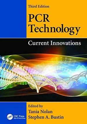 PCR Technology: Current Innovations, Third Edition de Tania Nolan