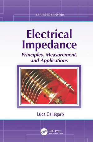 Electrical Impedance: Principles, Measurement, and Applications de Luca Callegaro