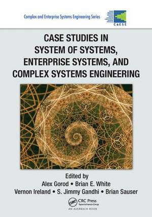 Case Studies in System of Systems, Enterprise Systems, and Complex Systems Engineering de Alex Gorod