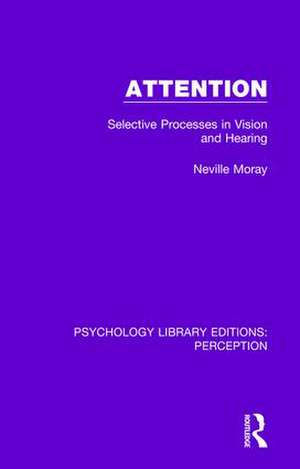 Attention: Selective Processes in Vision and Hearing de Neville Moray