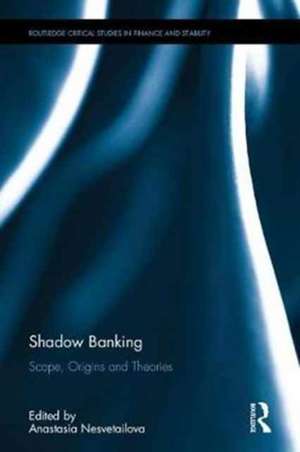 Shadow Banking: Scope, Origins and Theories de Anastasia Nesvetailova