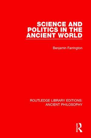 Science and Politics in the Ancient World de Benjamin Farrington