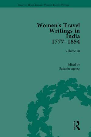 Women's Travel Writings in India 1777–1854: Volume III: Mrs A. Deane, A Tour through the Upper Provinces of Hindustan (1823); and Julia Charlotte Maitland, Letters from Madras During the Years 1836-39, by a Lady (1843) de Éadaoin Agnew