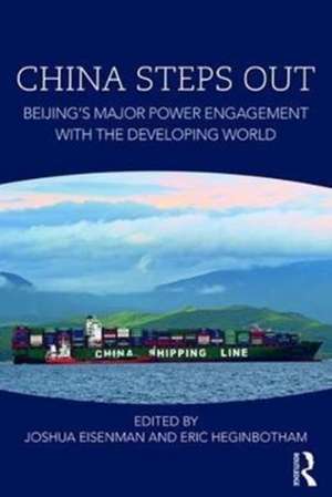 China Steps Out: Beijing's Major Power Engagement with the Developing World de Joshua Eisenman