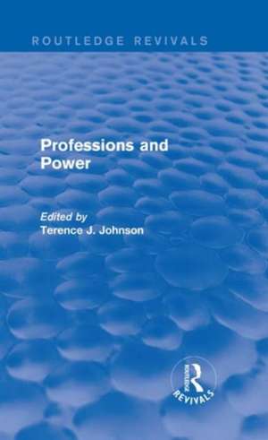 Professions and Power (Routledge Revivals) de Terence J. Johnson