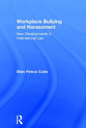 Workplace Bullying and Harassment: New Developments in International Law de Ellen Pinkos Cobb