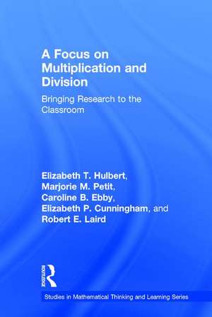 A Focus on Multiplication and Division: Bringing Research to the Classroom de Elizabeth T. Hulbert