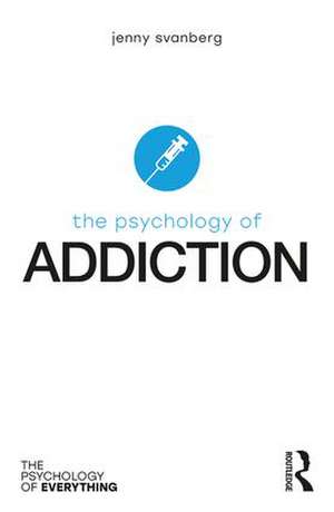 The Psychology of Addiction de Jenny Svanberg