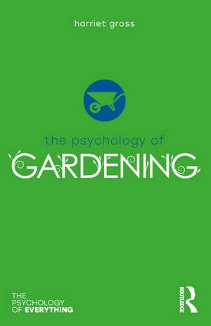 The Psychology of Gardening de Harriet Gross