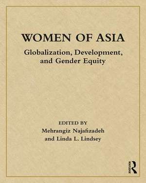 Women of Asia: Globalization, Development, and Gender Equity de Mehrangiz Najafizadeh