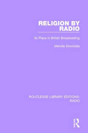 Religion by Radio: Its Place in British Broadcasting de Melville Dinwiddie